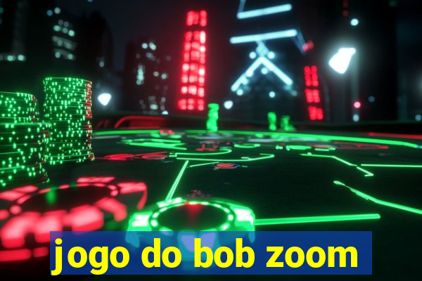 jogo do bob zoom